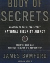 Body of Secrets: Anatomy of the Ultra-Secret National Security Agency