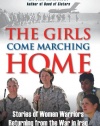 The Girls Come Marching Home: Stories of Women Warriors Returning from the War in Iraq