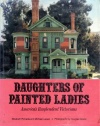 Daughters of Painted Ladies: 2America's Resplendent Victorians