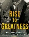 Rise to Greatness: Abraham Lincoln and America's Most Perilous Year