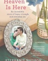 Heaven Is Here: An Incredible Story of Hope, Triumph, and Everyday Joy