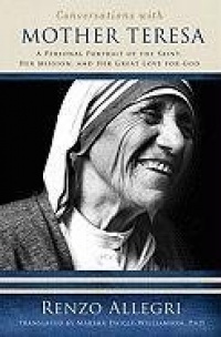 Conversations with Mother Teresa: A Personal Portrait of the Saint, Her Mission, & Her Great Love of God