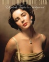 How to Be a Movie Star: Elizabeth Taylor in Hollywood