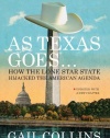 As Texas Goes...: How the Lone Star State Hijacked the American Agenda