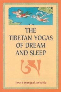 The Tibetan Yogas Of Dream And Sleep