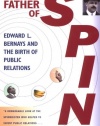 The Father of Spin: Edward L. Bernays and The Birth of Public Relations