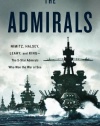 The Admirals: Nimitz, Halsey, Leahy, and King--The Five-Star Admirals Who Won the War at Sea