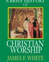 A Brief History of Christian Worship