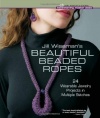 Jill Wiseman's Beautiful Beaded Ropes: 24 Wearable Jewelry Projects in Multiple Stitches (Beadweaving Master Class Series)