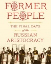 Former People: The Final Days of the Russian Aristocracy