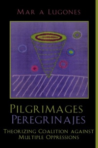 Pilgrimages/Peregrinajes: Theorizing Coalition Against Multiple Oppressions (Feminist Constructions)