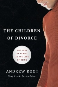 Children of Divorce, The: The Loss of Family as the Loss of Being (Youth, Family, and Culture)