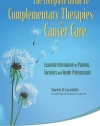 The Complete Guide to Complementary Therapies in Cancer Care: Essential Information for Patients, Survivors and Health Professionals