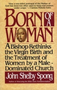 Born of a Woman: A Bishop Rethinks the Virgin Birth and the Treatment of Women by a Male-Dominated Church