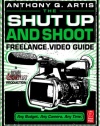 The Shut Up and Shoot Freelance Video Guide: A Down & Dirty DV Production