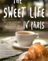 The Sweet Life in Paris: Delicious Adventures in the World's Most Glorious - and Perplexing - City