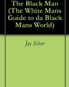 The Black Man (The White Mans Guide to da Black Mans World)