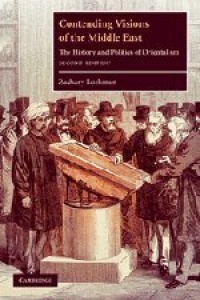 Contending Visions of the Middle East: The History and Politics of Orientalism (The Contemporary Middle East)