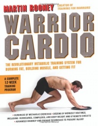 Warrior Cardio: The Revolutionary Metabolic Training System for Burning Fat, Building Muscle, and Getting Fit