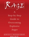 Rage: A Step-by-Step Guide to Overcoming Explosive Anger