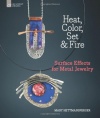 Heat, Color, Set & Fire: Surface Effects for Metal Jewelry