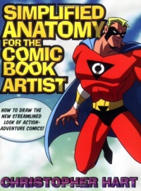 Simplified Anatomy for the Comic Book Artist: How to Draw the New Streamlined Look of Action-Adventure Comics!