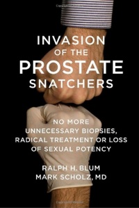 Invasion of the Prostate Snatchers: No More Unnecessary Biopsies, Radical Treatment or Loss of Sexual Potency