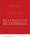 Destructive Relationships: A Guide to Changing the Unhealthy Relationships in Your Life