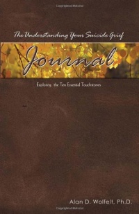 The Understanding Your Suicide Grief Journal: Exploring the Ten Essential Touchstones (Understanding Your Grief)