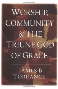 Worship, Community and the Triune God of Grace