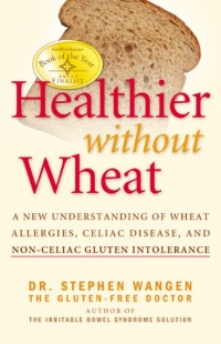 Healthier Without Wheat: A New Understanding of Wheat Allergies, Celiac Disease, and Non-Celiac Gluten Intolerance.