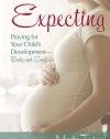 Expecting: Praying for Your Child's Development-Body and Soul