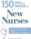 150 Tips and Tricks for New Nurses: Balance a hectic schedule and get the sleep you needAvoid illness and stay positiveContinue your education and keep up with medical advances