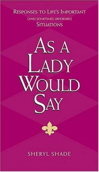 As a Lady Would Say: Responses to Life's Important (and Sometimes Awkward) Situations (Gentlemanners Book)