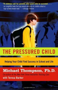 The Pressured Child: Freeing Our Kids from Performance Overdrive and Helping Them Find Success in School and Life