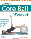 Ultimate Core Ball Workout: Strengthening and Sculpting Exercises with Over 200 Step-by-Step Photos