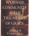 Worship, Community and the Triune God of Grace