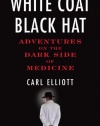 White Coat, Black Hat: Adventures on the Dark Side of Medicine