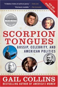 Scorpion Tongues New and Updated Edition: Gossip, Celebrity, and American Politics