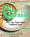 Deep Nutrition: Why Your Genes Need Traditional Food