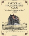 A Victorian Housebuilder's Guide: Woodward's National Architect of 1869 (Dover Architecture)