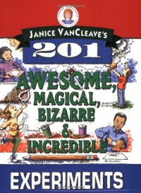 Janice VanCleave's 201 Awesome, Magical, Bizarre, & Incredible Experiments (Science for Every Kid)