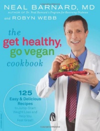 The Get Healthy, Go Vegan Cookbook: 125 Easy and Delicious Recipes to Jump-Start Weight Loss and Help You Feel Great