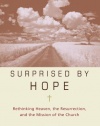 Surprised by Hope: Rethinking Heaven, the Resurrection, and the Mission of the Church