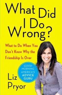 What Did I Do Wrong?: What to Do When You Don't Know Why the Friendship Is Over