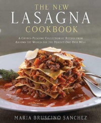 The New Lasagna Cookbook: A Crowd-Pleasing Collection of Recipes from Around the World for the Perfect One-Dish Meal