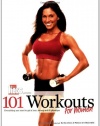 101 Workouts for Women: Everything You Need to Get a Lean, Strong and Fit Physique