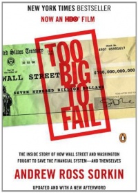 Too Big to Fail: The Inside Story of How Wall Street and Washington Fought to Save the FinancialSystem--and Themselves