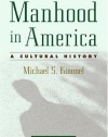 Manhood in America: A Cultural History