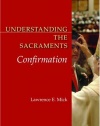 Understanding the Sacraments: Confirmation (Understanding the Sacraments series)